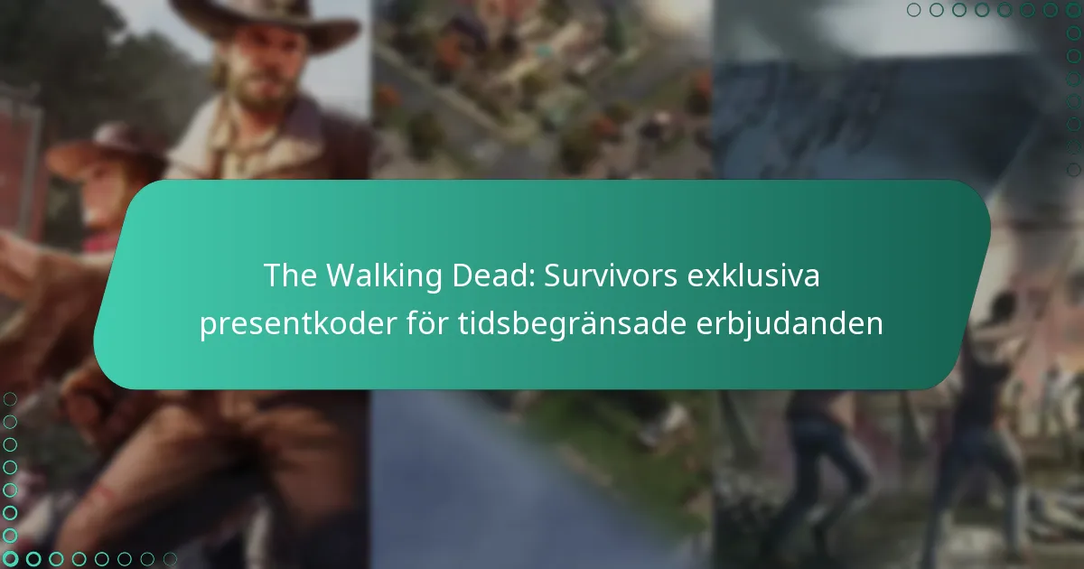 The Walking Dead: Survivors exklusiva presentkoder för tidsbegränsade erbjudanden