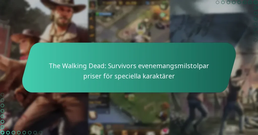 The Walking Dead: Survivors evenemangsmilstolpar priser för speciella karaktärer