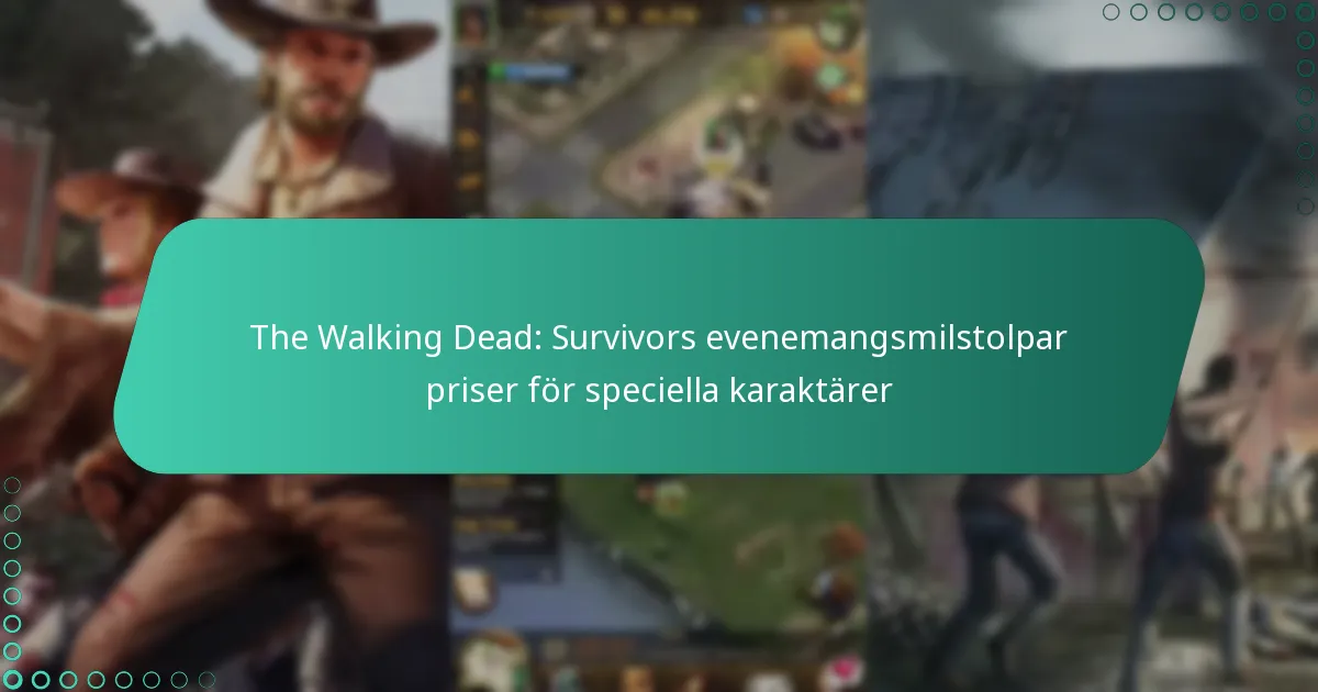 The Walking Dead: Survivors evenemangsmilstolpar priser för speciella karaktärer