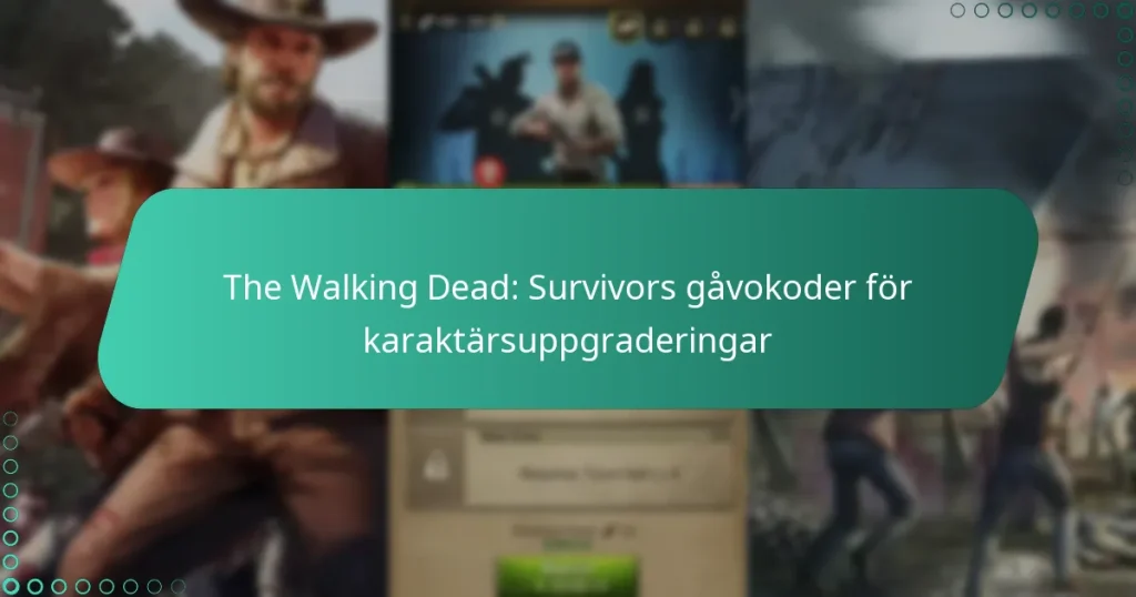 The Walking Dead: Survivors gåvokoder för karaktärsuppgraderingar