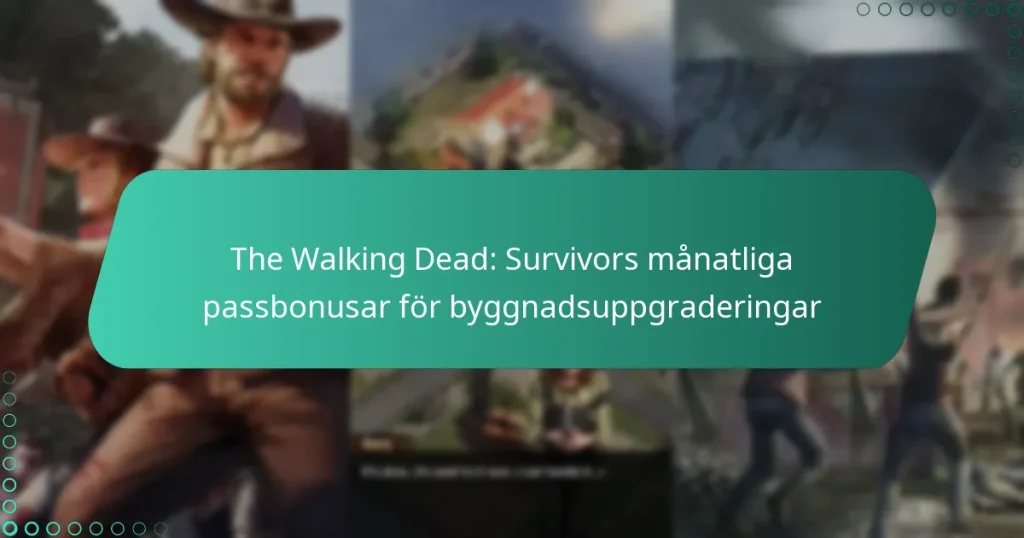 The Walking Dead: Survivors månatliga passbonusar för byggnadsuppgraderingar