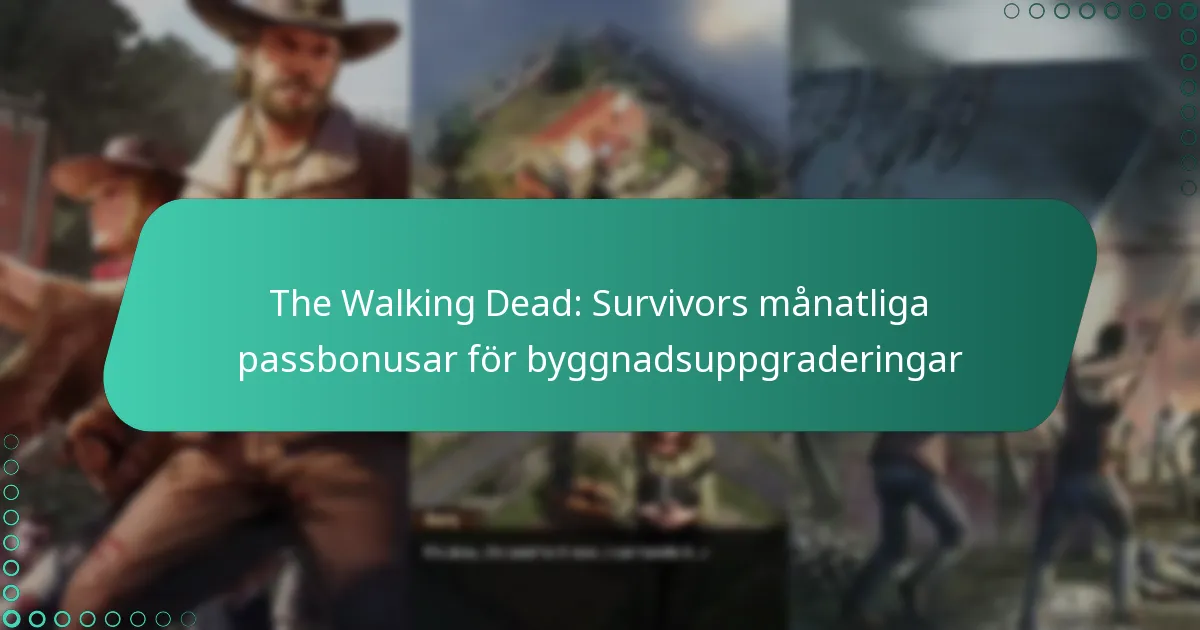 The Walking Dead: Survivors månatliga passbonusar för byggnadsuppgraderingar