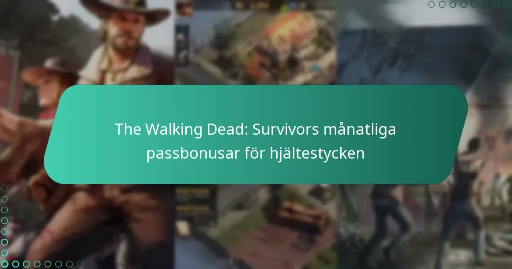 The Walking Dead: Survivors månatliga passbonusar för hjältestycken