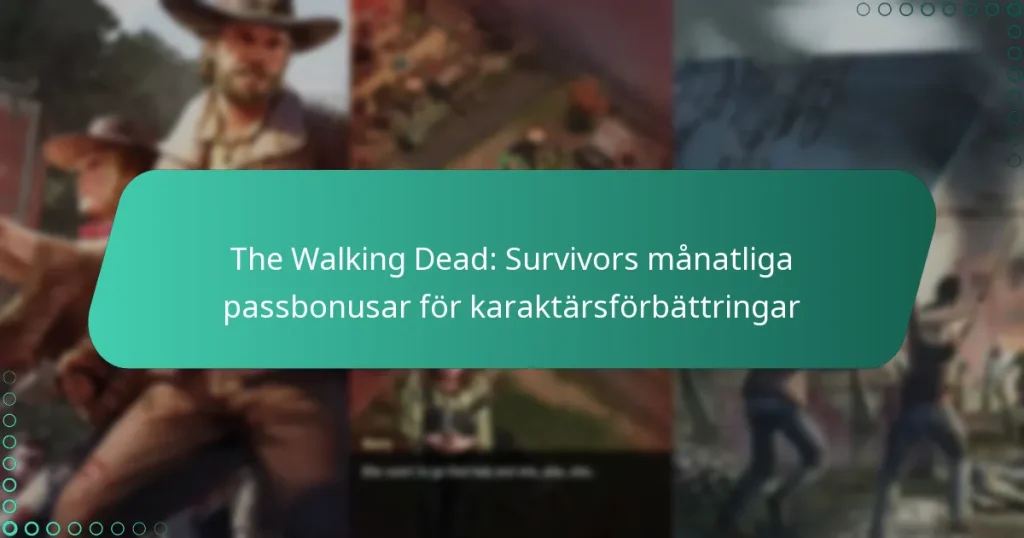 The Walking Dead: Survivors månatliga passbonusar för karaktärsförbättringar