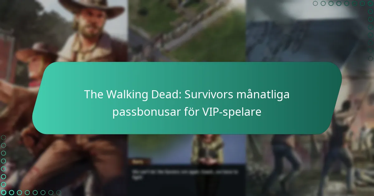 The Walking Dead: Survivors månatliga passbonusar för VIP-spelare
