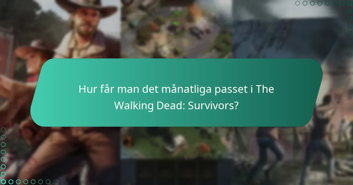 Hur får man det månatliga passet i The Walking Dead: Survivors?