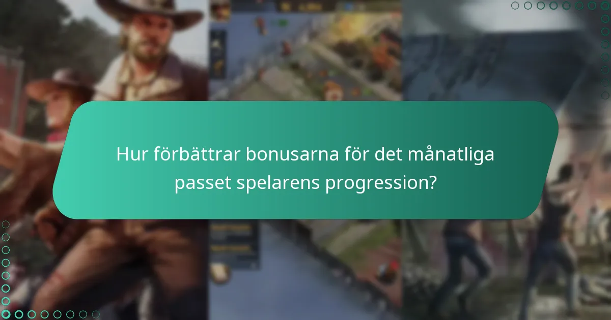 Hur förbättrar bonusarna för det månatliga passet spelarens progression?