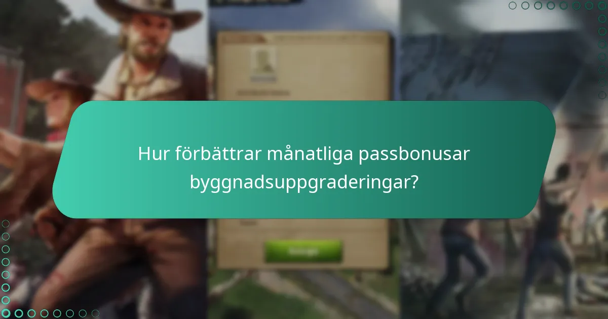 Hur förbättrar månatliga passbonusar byggnadsuppgraderingar?