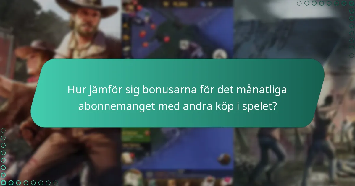 Vilka senaste uppdateringar har gjorts av bonusarna för det månatliga abonnemanget?