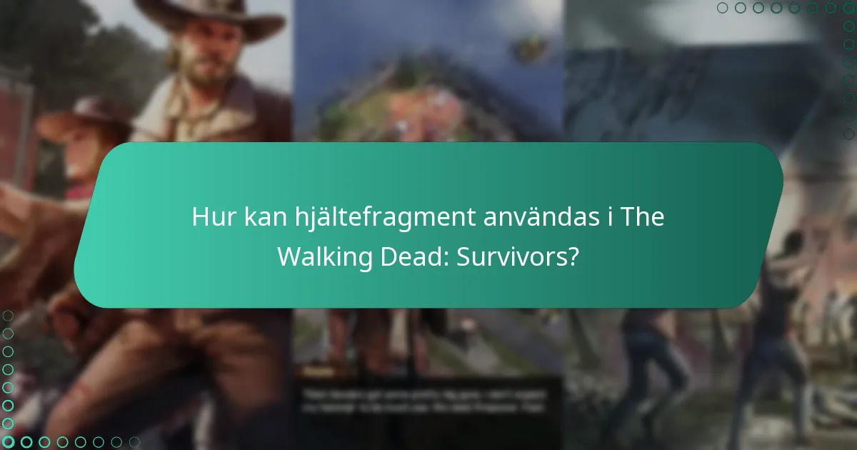 Hur kan hjältefragment användas i The Walking Dead: Survivors?