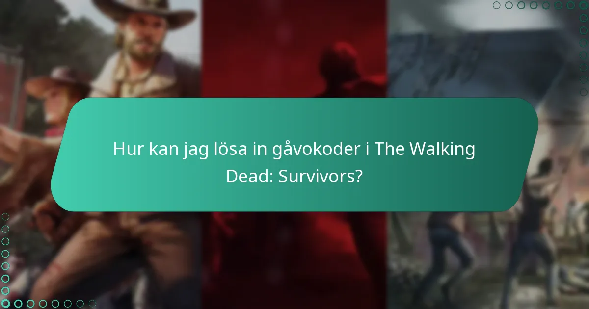 Hur kan jag lösa in gåvokoder i The Walking Dead: Survivors?