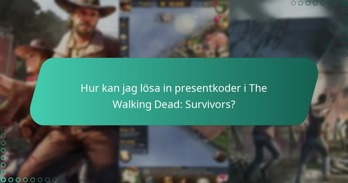 Hur kan jag lösa in presentkoder i The Walking Dead: Survivors?