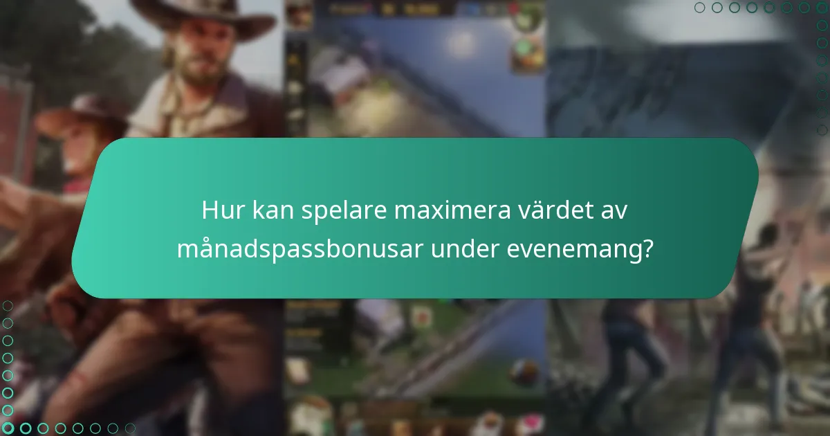 Hur kan spelare maximera värdet av månadspassbonusar under evenemang?