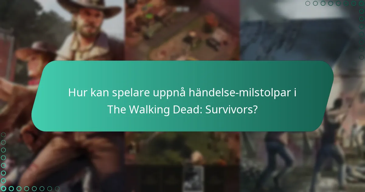Hur kan spelare uppnå händelse-milstolpar i The Walking Dead: Survivors?