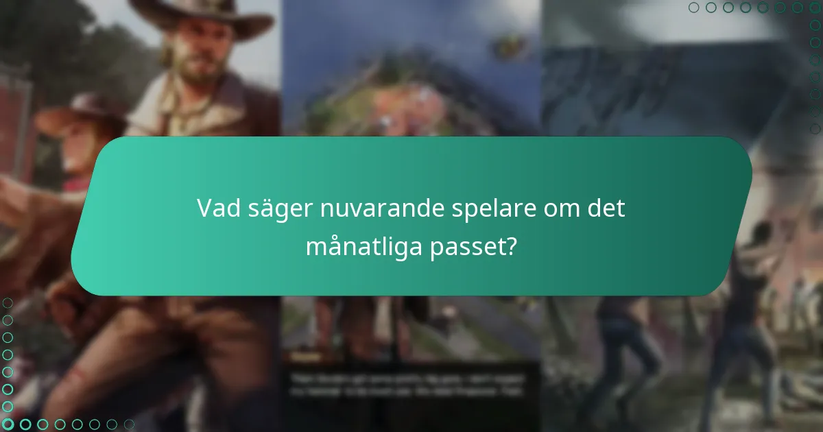 Vad säger nuvarande spelare om det månatliga passet?