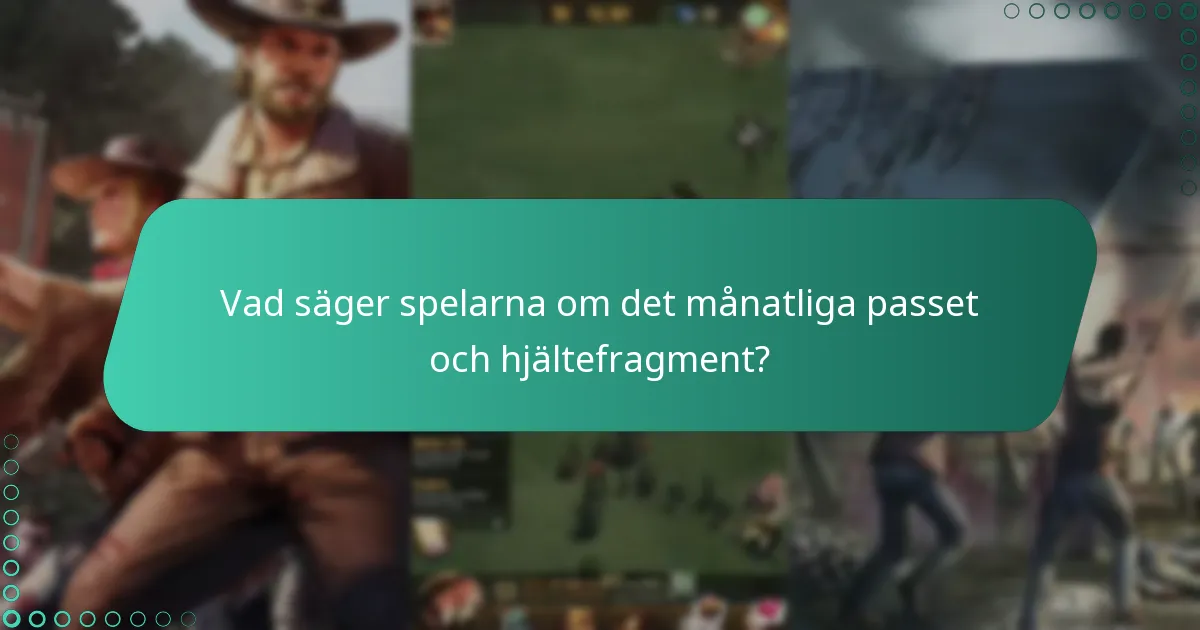 Vad säger spelarna om det månatliga passet och hjältefragment?
