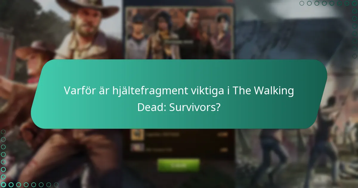 Varför är hjältefragment viktiga i The Walking Dead: Survivors?