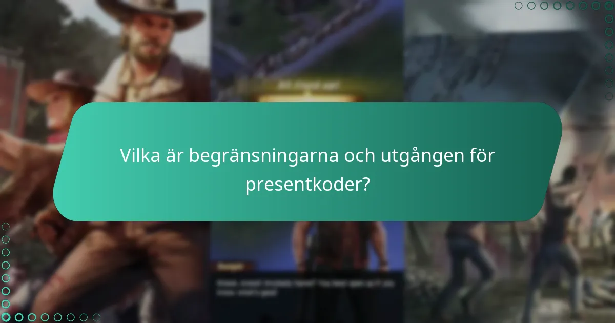 Vilka är begränsningarna och utgången för presentkoder?