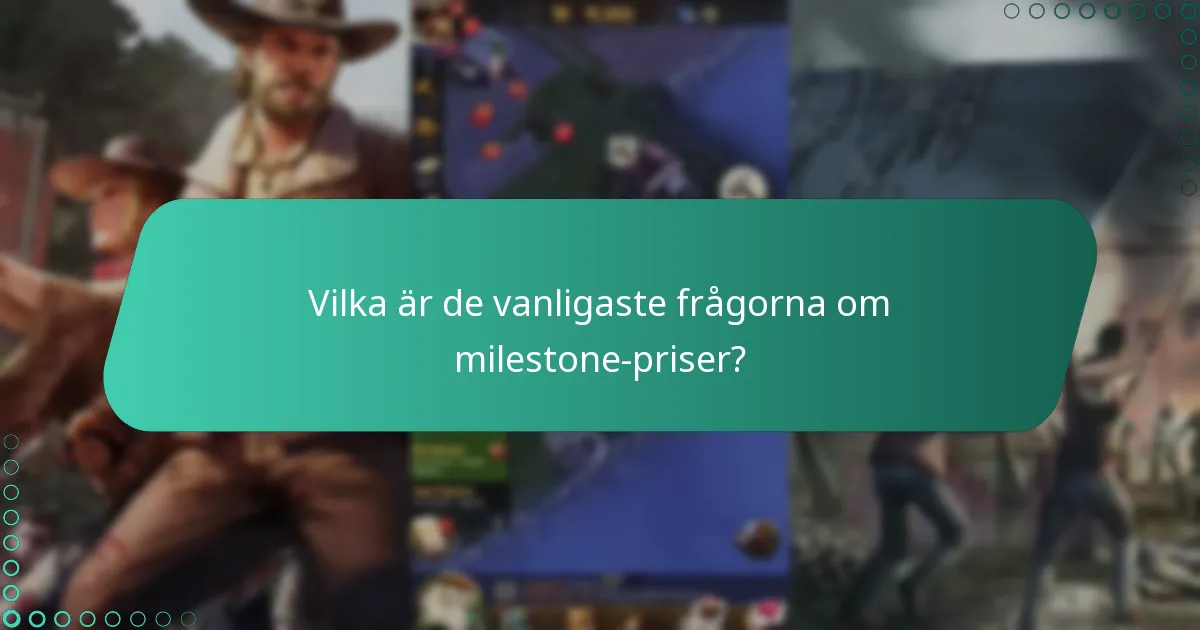 Vilka är de vanligaste frågorna om milestone-priser?