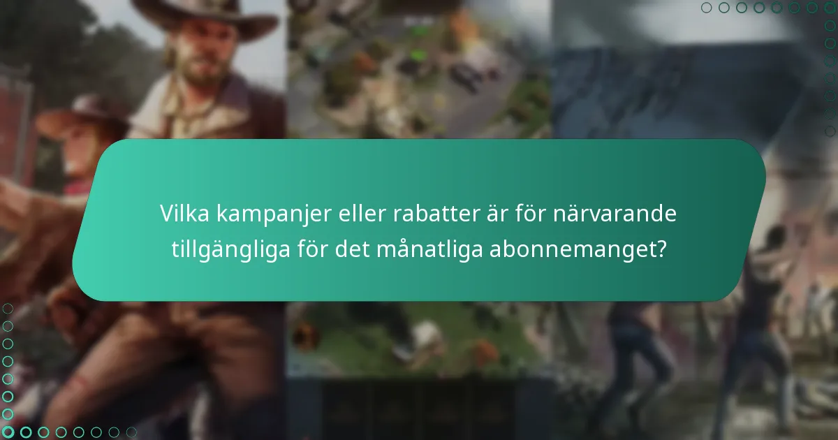 Vilka kampanjer eller rabatter är för närvarande tillgängliga för det månatliga abonnemanget?