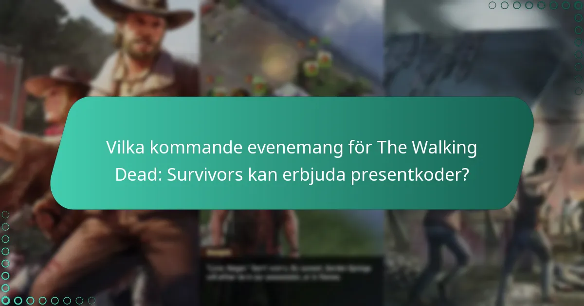 Vilka kommande evenemang för The Walking Dead: Survivors kan erbjuda presentkoder?